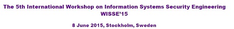 5th International Workshop on Information Systems Security Engineering WISSE’15